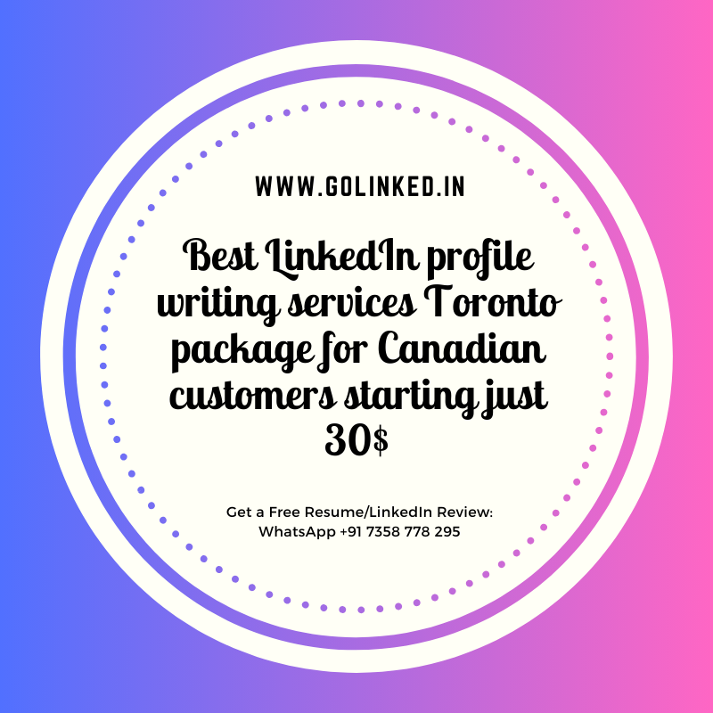 Best LinkedIn profile writing services Toronto package for Canadian customers starting just 30$