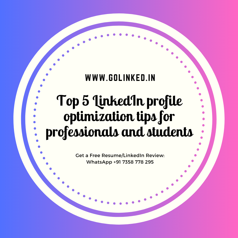 Top 5 LinkedIn profile optimization tips for professionals and students