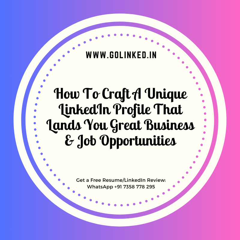 How To Craft A Unique LinkedIn Profile That Lands You Great Business & Job Opportunities