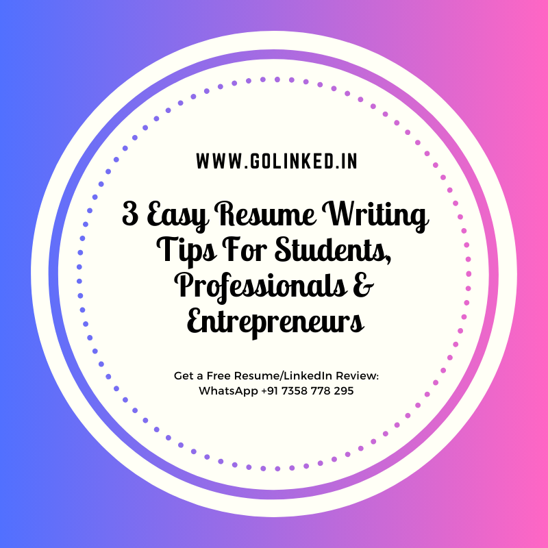 3 Easy Resume Writing Tips For Students, Professionals & Entrepreneurs