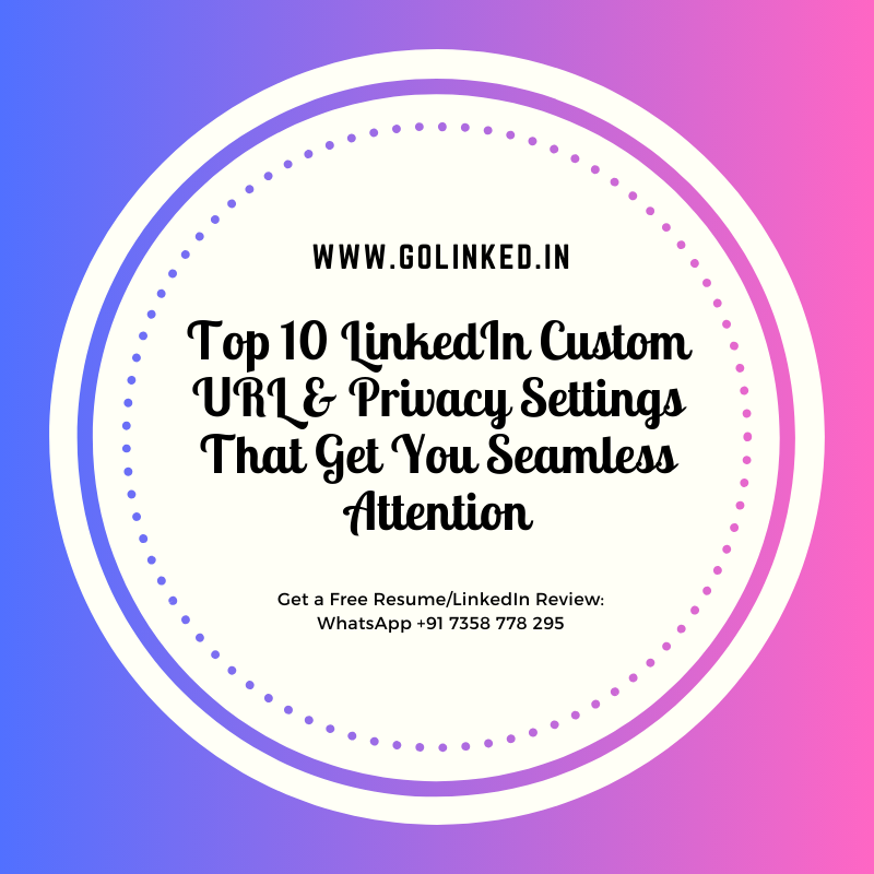 Top 10 LinkedIn Custom URL & Privacy Settings That Get You Seamless Attention