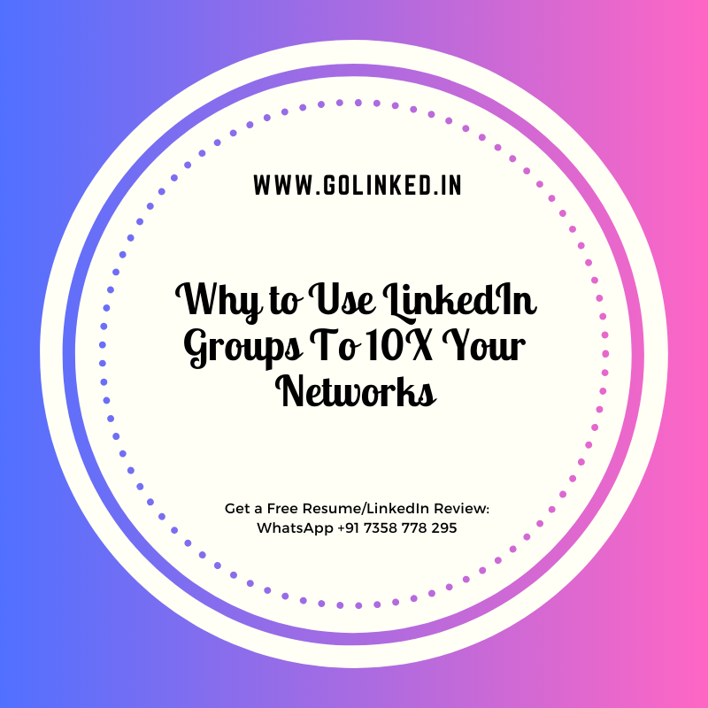 Why to Use LinkedIn Groups To 10X Your Networks