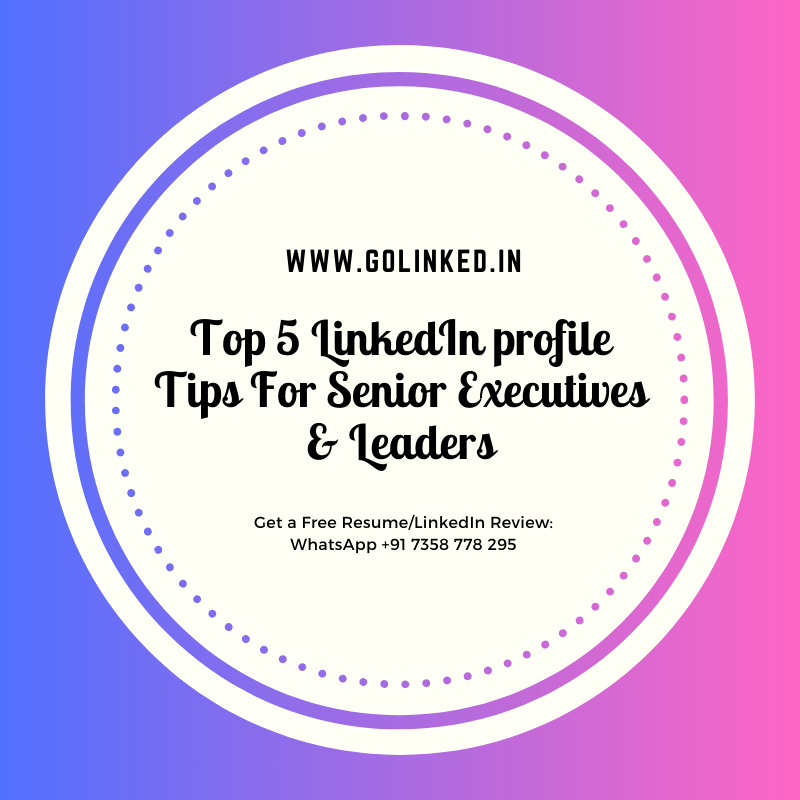 Top 5 LinkedIn profile Tips For Senior Executives & Leaders