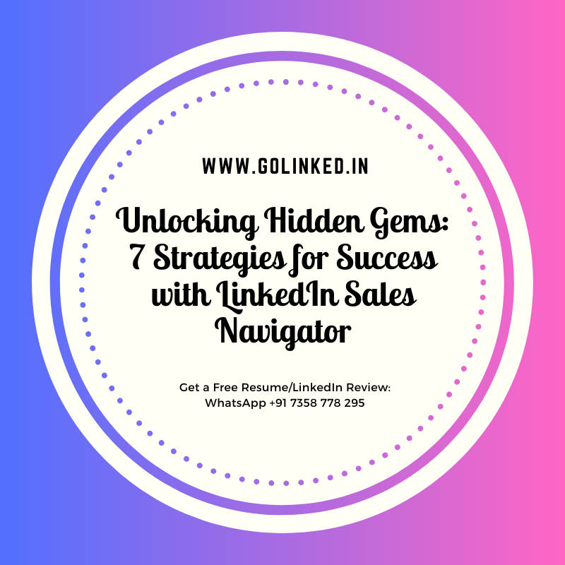 Unlocking Hidden Gems 7 Strategies for Success with LinkedIn Sales Navigator