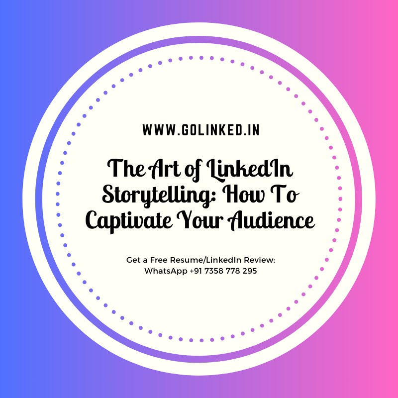 The Art of LinkedIn Storytelling How To Captivate Your Audience
