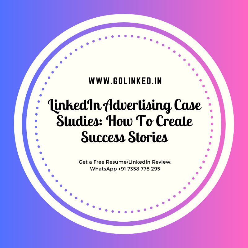 LinkedIn Advertising Case Studies How To Create Success Stories