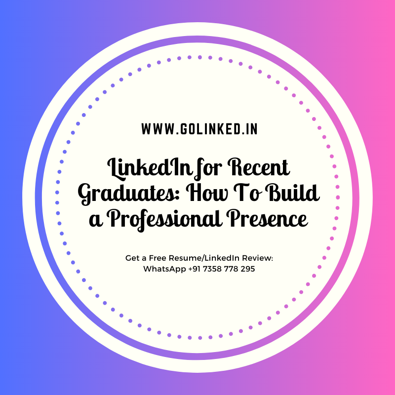 LinkedIn for Recent Graduates: How To Build a Professional Presence