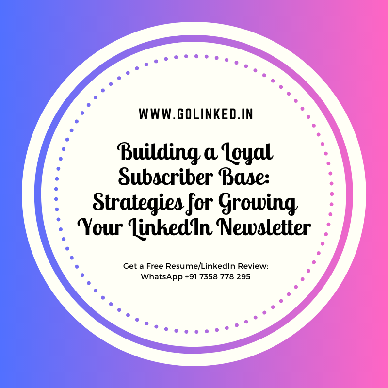 Building a Loyal Subscriber Base Strategies for Growing Your LinkedIn Newsletter