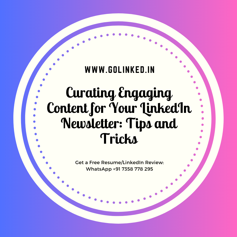 Curating Engaging Content for Your LinkedIn Newsletter: Tips and Tricks