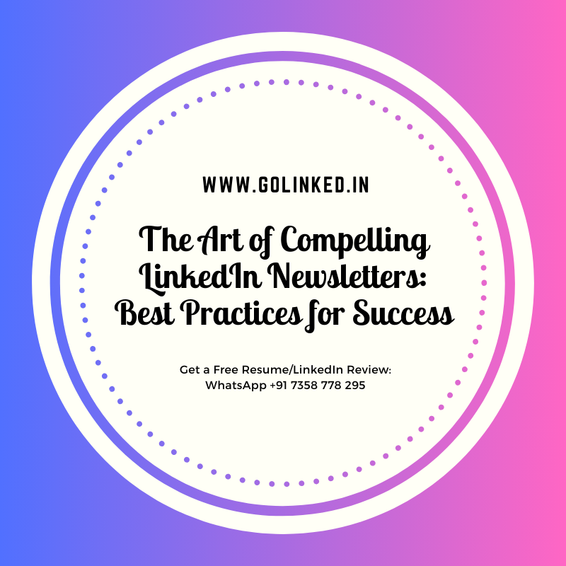 The Art of Compelling LinkedIn Newsletters: Best Practices for Success