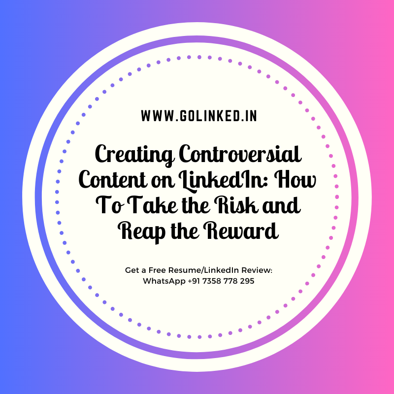 Creating Controversial Content on LinkedIn: How To Take the Risk and Reap the Reward