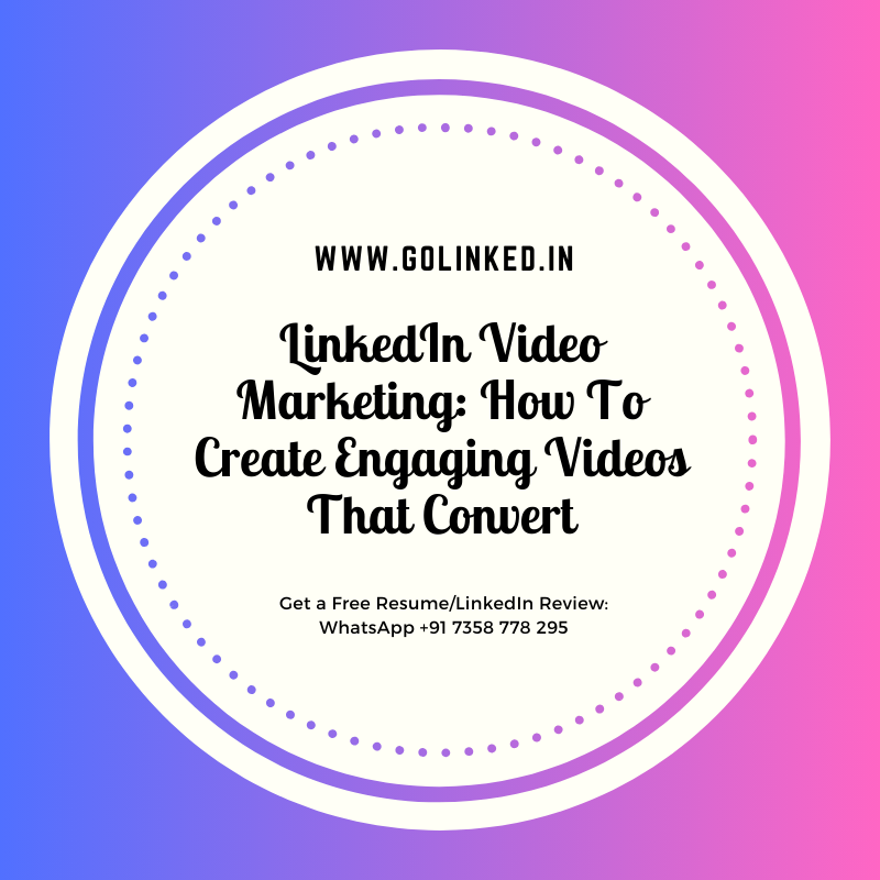 LinkedIn Video Marketing: How To Create Engaging Videos That Convert